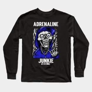 Adrenaline Junkie at 1/4 Mile Skull Racing Long Sleeve T-Shirt